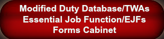 Modified Duty Database/TWAs; Essential Job Function/EJFs; Forms Cabinet